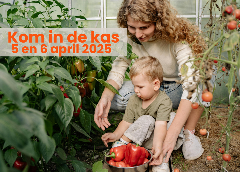 Kom in de kas | 5 en 6 april 2025